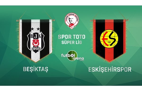 'Beşiktaş'ın muhtemel Eskişehir 11'i