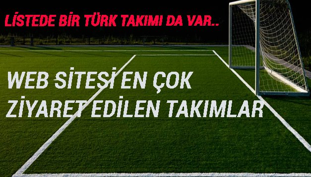 'Web sitesi en çok ziyaret edilen takımlar - Listede bir Türk takımı da var