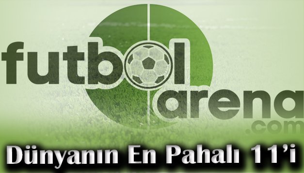 'Dünyanın en pahalı 11'i