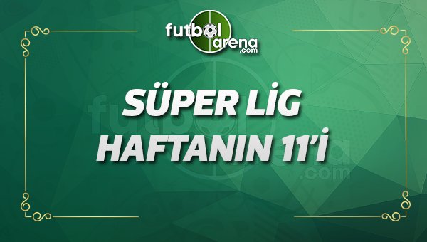 Süper Lig'de haftanın 11'i - 28.02.2017