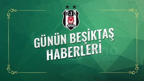 Gazetelerde Beşiktaş Haberleri - Beşiktaş Transfer Haberleri (1 Mayıs 2017)
