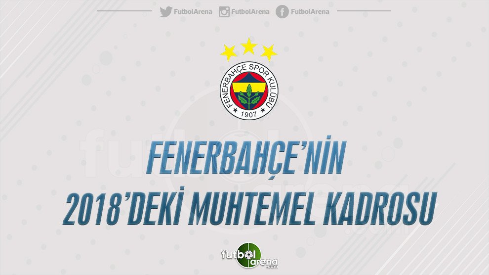 Fenerbahçe'nin 2018'deki muhtemel 11'i