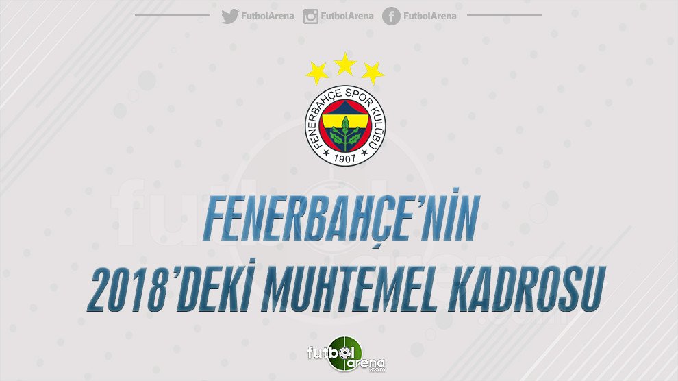 'Fenerbahçe'nin 2018'deki muhtemel 11'i