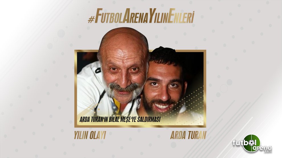 YILIN OLAYI: ARDA TURAN’IN BİLAL MEŞE’YE SALDIRMASI