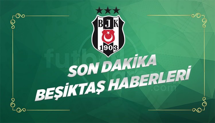 'Beşiktaş Haberleri - Beşiktaş Transfer Gelişmeleri (23 Mart 2018)
