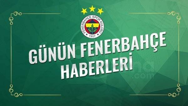 'Fenerbahçe Haberleri - Fenerbahçe Transfer Haberleri (15 Mayıs 2018)