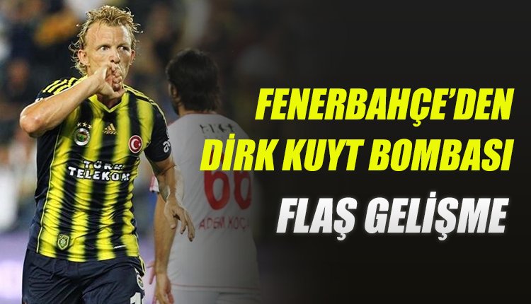 'Fenerbahçe'den Dirk Kuyt sürprizi! Flaş gelişme