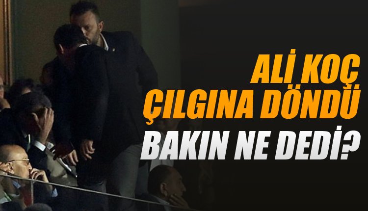 'Ali Koç çılgına döndü, soyunma odasına indi! O sözler