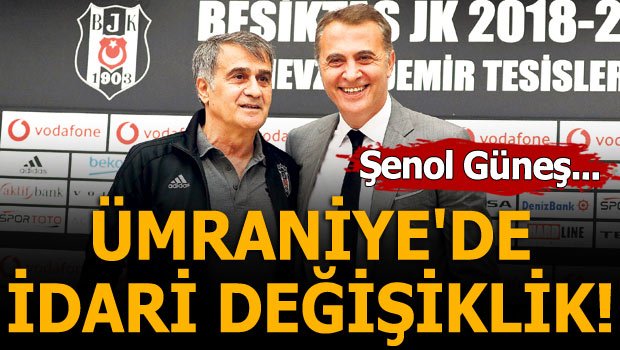 'Beşiktaş'ta flaş değişiklik! Ümraniye'de idari değişiklik
