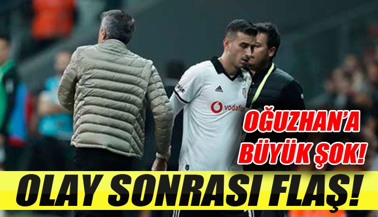 'Beşiktaş'ta olay hareket sonrası Oğuzhan kararı