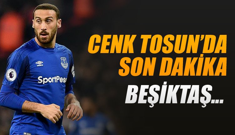 'Cenk Tosun'un transferinde son dakika! Beşiktaş...