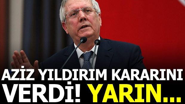 'Flaş! Aziz Yıldırım kararını verdi! Yarın...