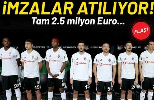 'Flaş! Beşiktaş'ta imzalar atılıyor! 2,5 milyon euro