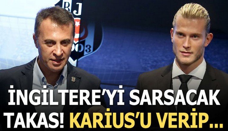 'Flaş! İngiltere'yi sarsacak takas! Karius'u verip...