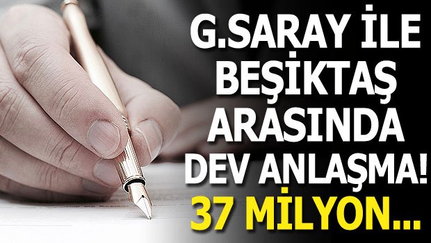'Galatasaray ve Beşiktaş arasında DEV anlaşma!