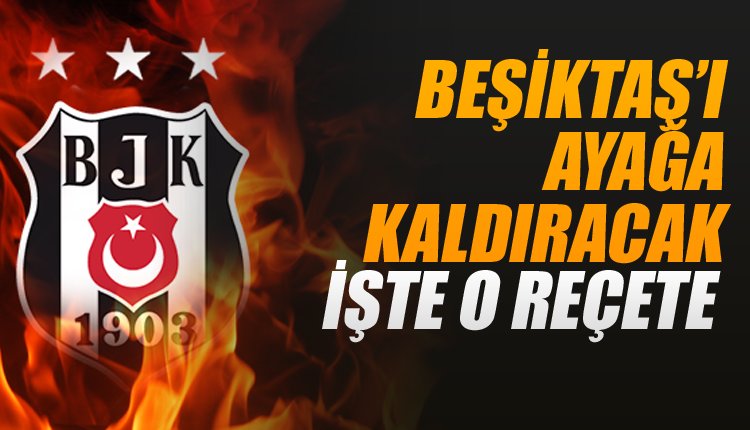 'İşte Beşiktaş'ı ayağa kaldıracak reçete! Belli oldu