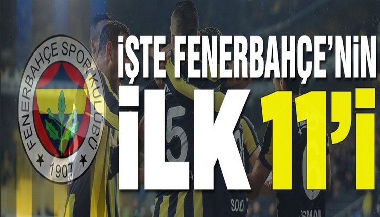 'İşte Fenerbahçe'nin Ankaragücü karşısındaki 11'i