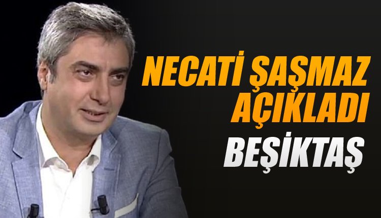 Necati Şaşmaz'dan Beşiktaş için flaş itiraf