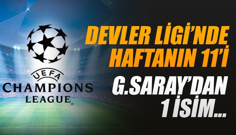 'Şampiyonlar Ligi'nde haftanın 11'i Galatasaray'dan 1 isim