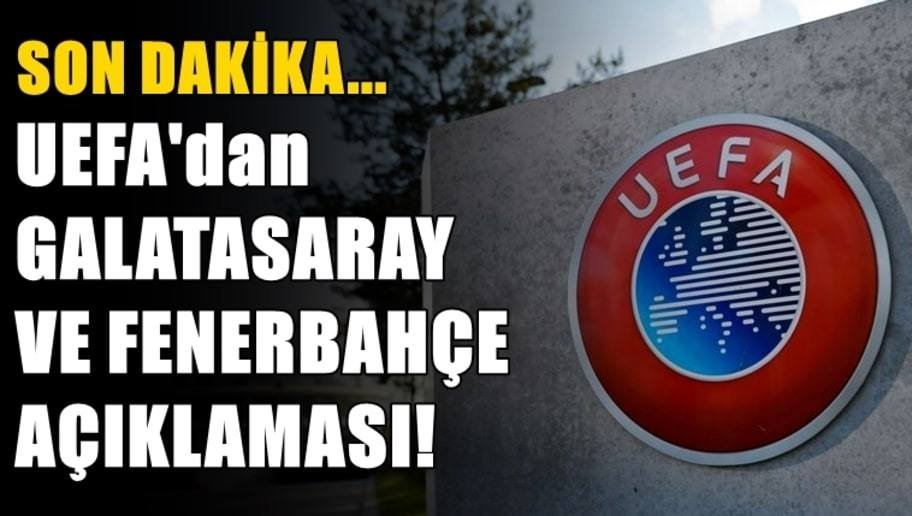 'UEFA'dan son dakika açıklaması! Fenerbahçe ve Galatasaray...