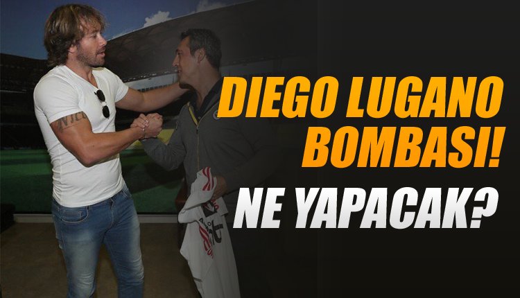 'Ve Diego Lugano bombası! Bakın şimdi ne yapacak?