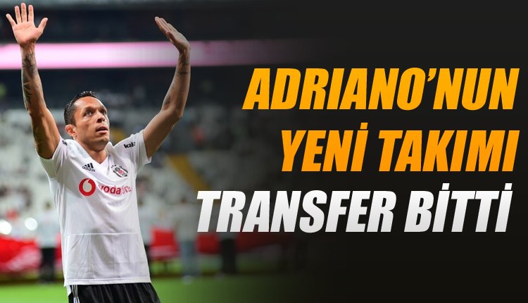 ' Adriano transferinde son dakika! İşte yeni adresi