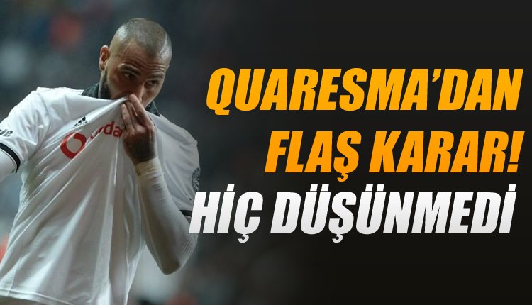 ' Ve ortaya çıktı! Quaresma 1 saniye bile düşünmedi