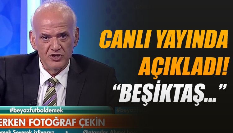 'Ahmet Çakar'dan Beşiktaş iddiası! Canlı yayında açıkladı