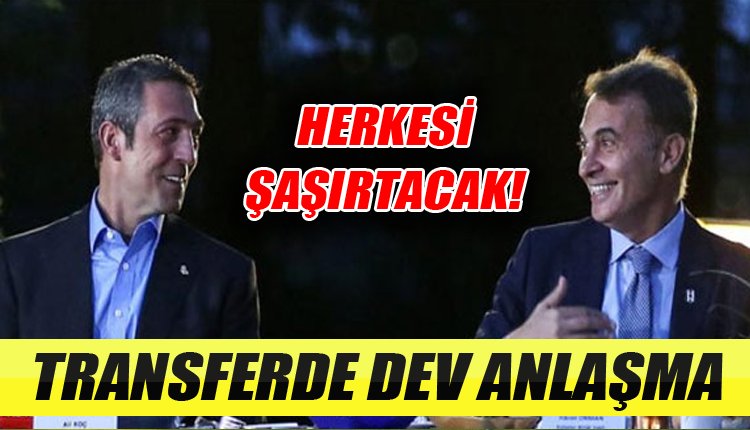 'Ali Koç ile Fikret Orman anlaştı! Transferde dev sürpriz