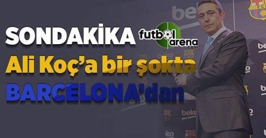 'Ali Koç'a Barcelona'dan şok haber!