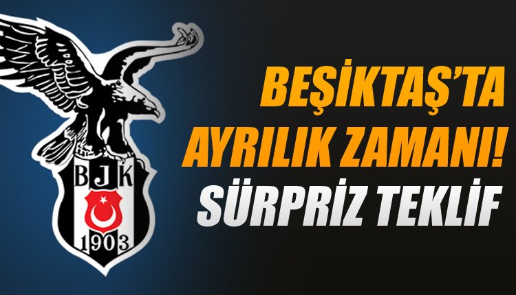 'Beşiktaş'a piyango gibi teklif! Ayrılık zamanı