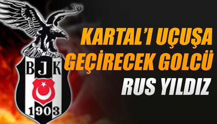 'Beşiktaş'ı uçuracak Rus golcü! Teklif yapıldı!