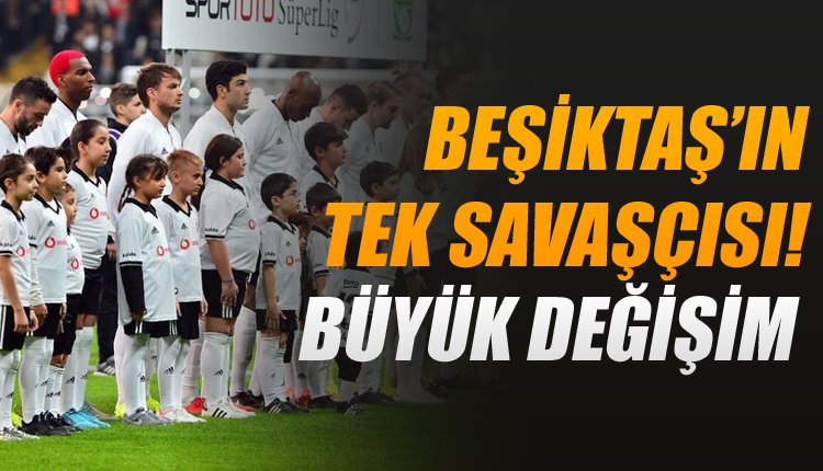'Beşiktaş'ın savaşçısı! Kadroda büyük değişim