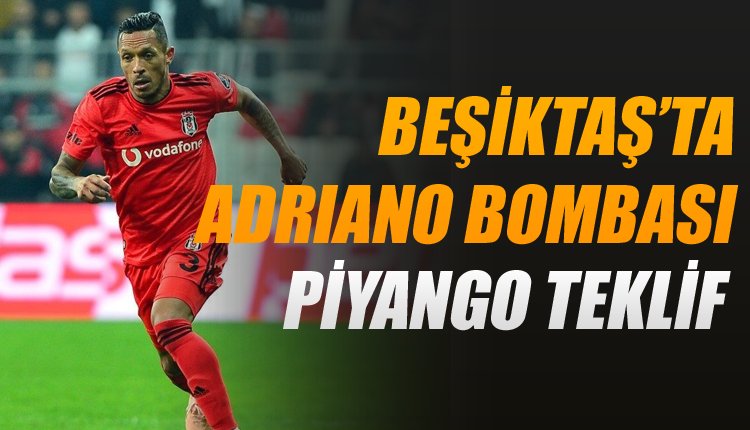 'Beşiktaş'ta Adriano bombası! Piyango gibi teklif