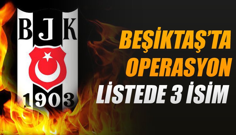'Beşiktaş'ta ocak operasyonu! İşte listedeki 3 yıldız