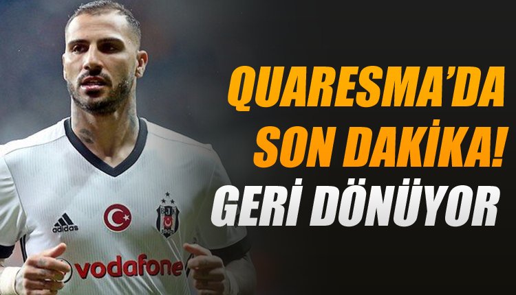 'Beşiktaş'ta Quaresma için son dakika!