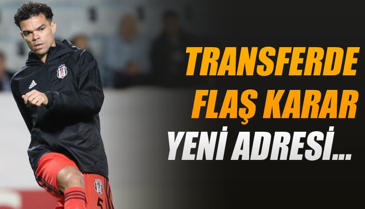 'Beşiktaş'ta son dakika! Pepe'nin yeni adresi...
