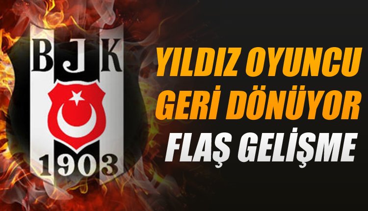 'Beşiktaş'ta yıldız futbolcu için dönüş zamanı!