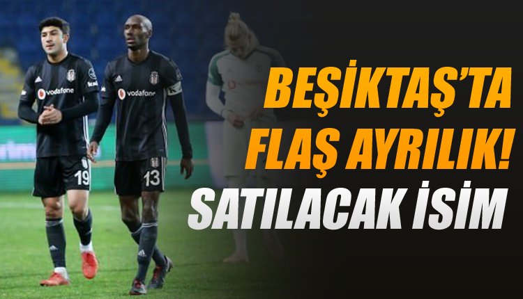 'Beşiktaş'tan flaş karar! Yıldız oyuncu satılıyor