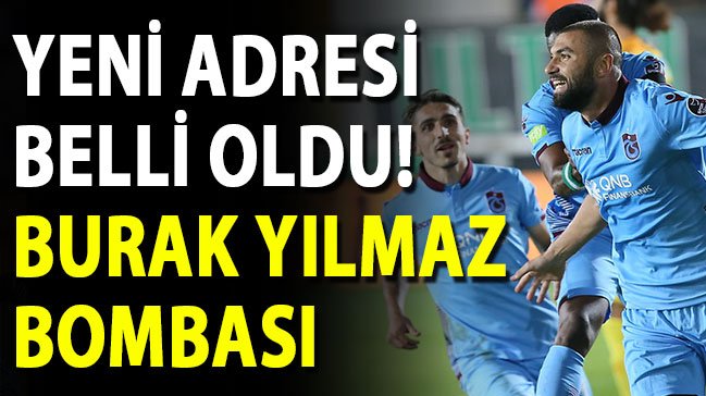 'Burak Yılmaz bombası patladı!