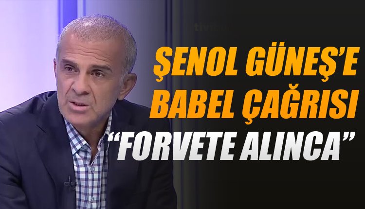 'Canlı yayında Şenol Güneş'e Babel çağrısı!