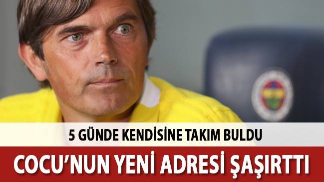 'Cocu'nun yeni adresi herkesi şaşırttı!
