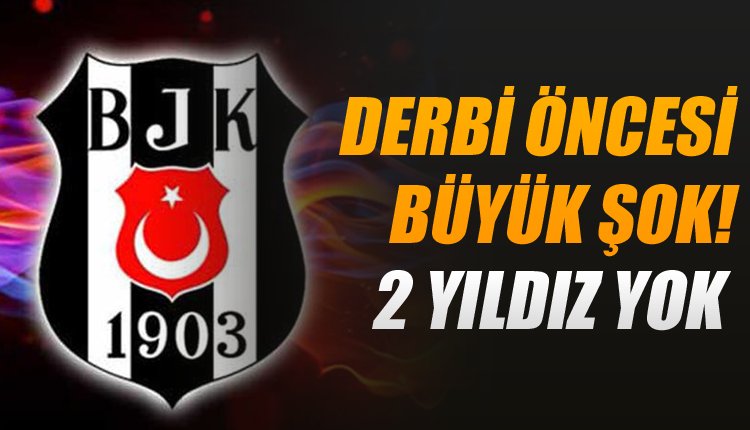 'Derbi öncesi Beşiktaş'a şok! Galatasaray maçında yoklar