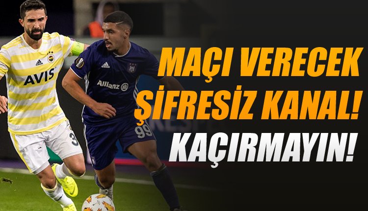 'Fenerbahçe - Anderlecht maçını yayınlayacak şifresiz kanallar