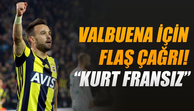 'Fenerbahçe'de Valbuena için dev çağrı! 