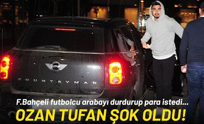 'Fenerbahçeli futbolcu arabayı durdurup para istedi! Ozan Tufan şok oldu
