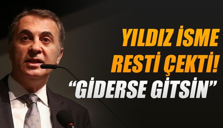 'Fikret Orman'dan yıldız isim için flaş karar