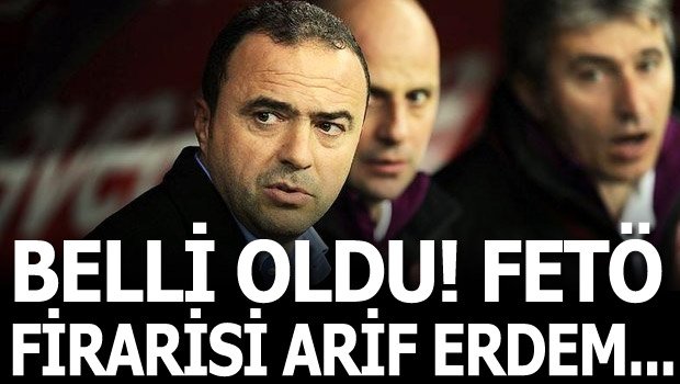 'Flaş! Belli oldu! FETÖ firarisi Arif Erdem...