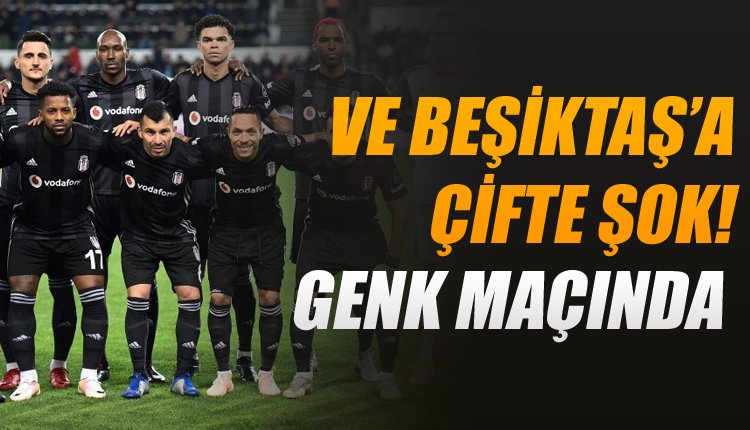 'Flaş! Beşiktaş'a çifte şok! Genk maçında...
