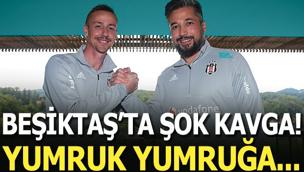'Flaş! Beşiktaş'ta yumruk yumruğa şok kavga!